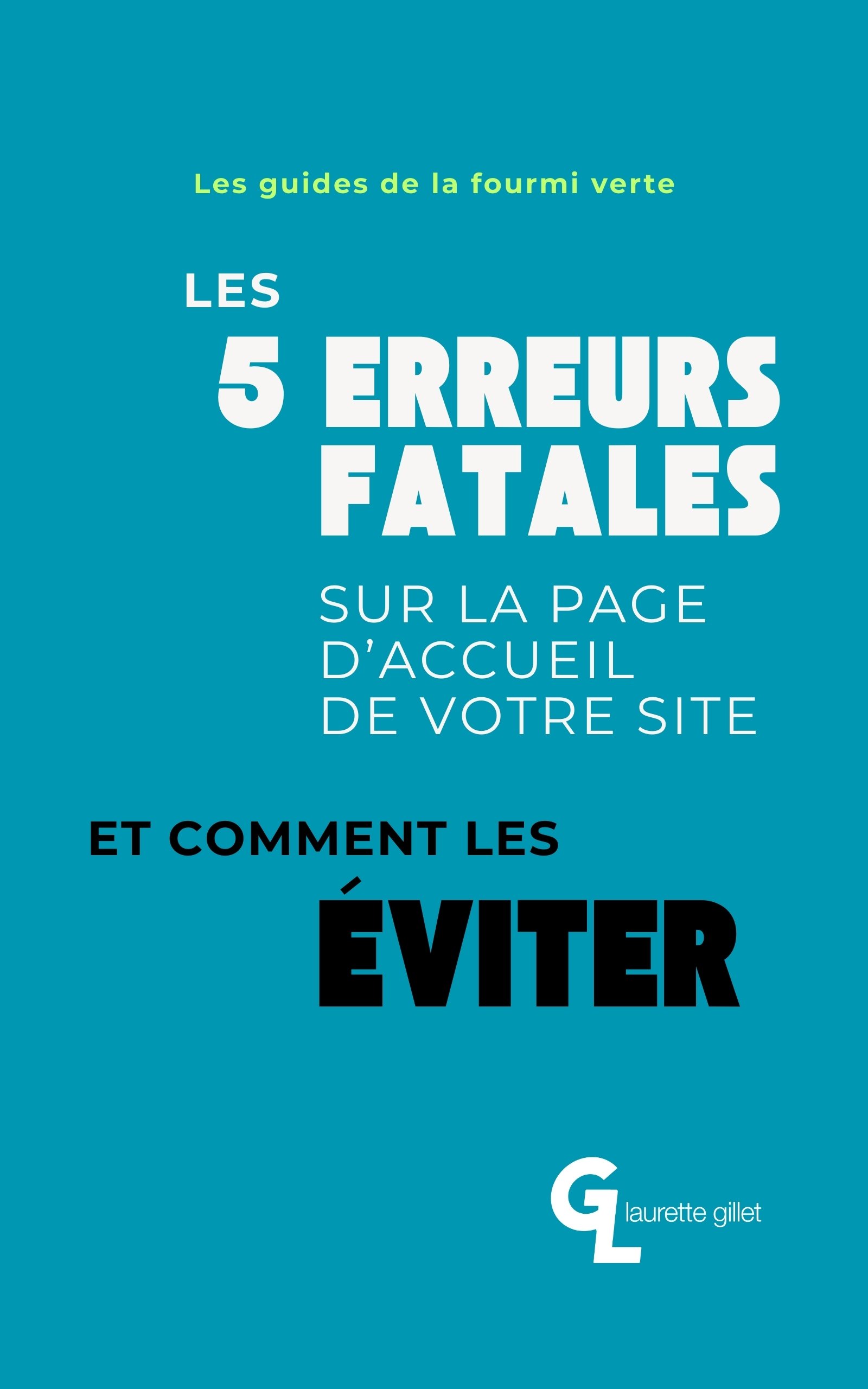 Couverture du guide « Les 5 erreurs fatales sur la page d’accueil de votre site et comment les éviter » de Laurette Gillet