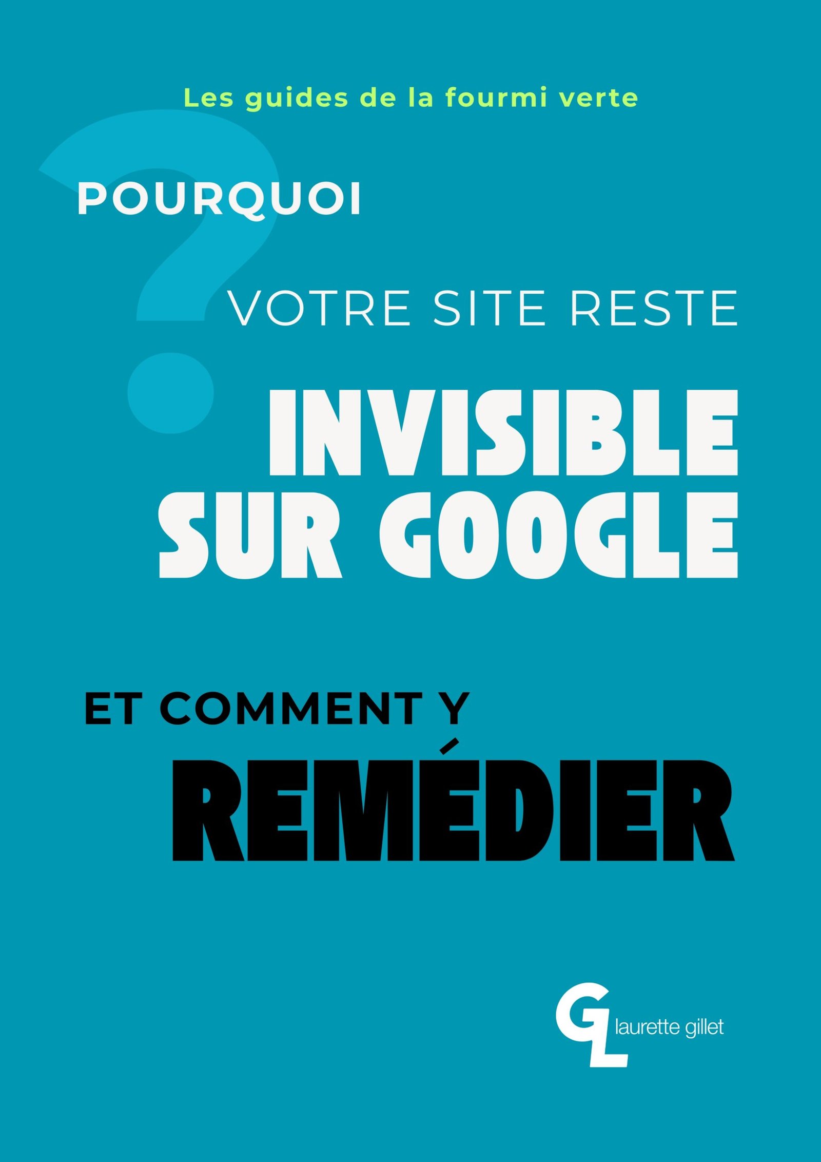 Couverture du guide « Pourquoi votre site reste invisible sur Google et comment y remédier » de Laurette Gillet